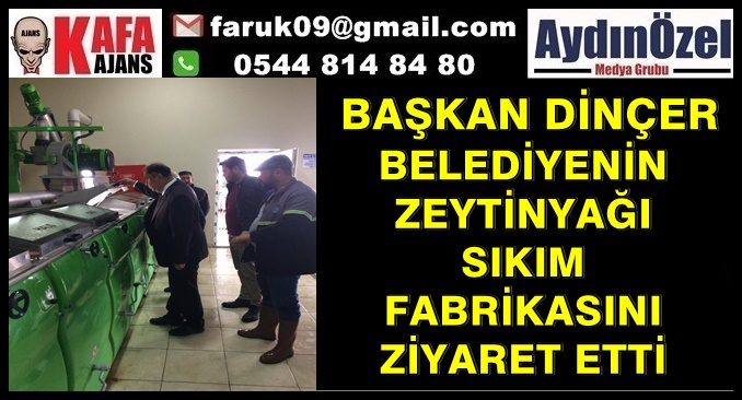 BAŞKAN DİNÇER BELEDİYENİN ZEYTİNYAĞI SIKIM FABRİKASINI ZİYARET ETTİ