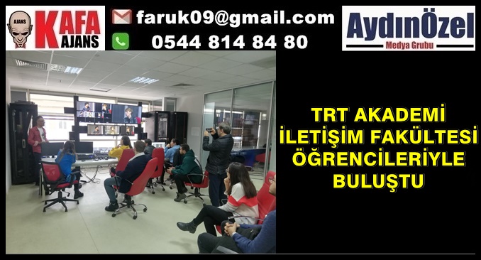 TRT AKADEMİ İLETİŞİM FAKÜLTESİ ÖĞRENCİLERİYLE BULUŞTU