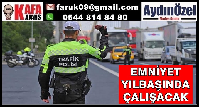 EMNİYET YILBAŞINDA ÇALIŞACAK