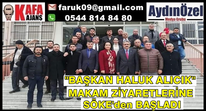 BAŞKAN HALUK ALICIK SÖKE'yi ZİYARET ETTİ