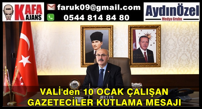 VALİ'DEN 10 OCAK ÇALIŞAN GAZETECİLER GÜNÜ MESAJI