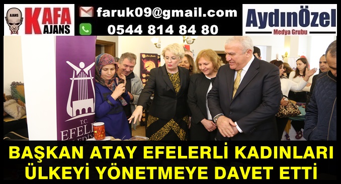 BAŞKAN ATAY EFELERLİ KADINLARI ÜLKEYİ YÖNETMEYE DAVET ETTİ