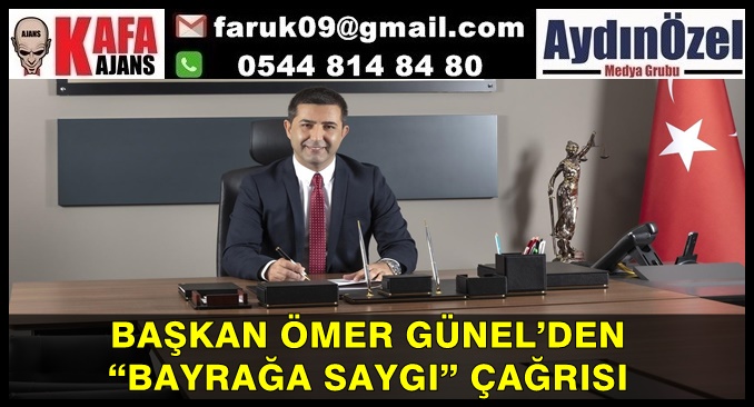 BAŞKAN ÖMER GÜNEL’DEN “BAYRAĞA SAYGI” ÇAĞRISI