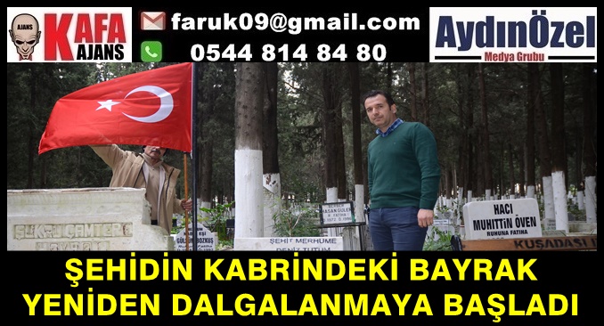 ŞEHİDİN KABRİNDEKİ BAYRAK YENİDEN DALGALANMAYA BAŞLADI