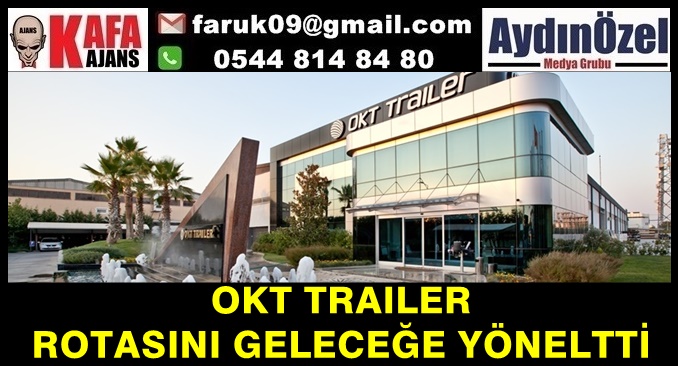 OKT TRAILER, ROTASINI GELECEĞE YÖNELTTİ