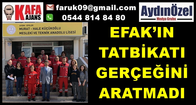 EFAK’IN TATBİKATI GERÇEĞİNİ ARATMADI