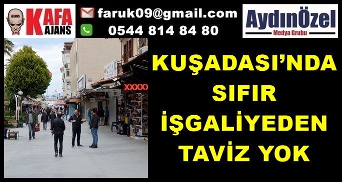 KUŞADASI’NDA SIFIR İŞGALİYEDEN TAVİZ YOK