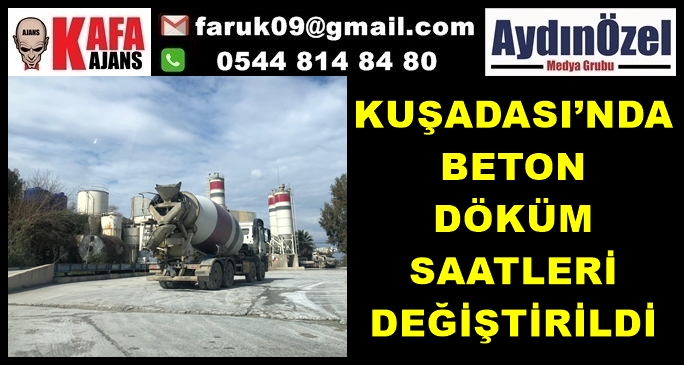 KUŞADASI’NDA BETON DÖKÜM SAATLERİ DEĞİŞTİRİLDİ