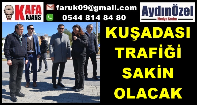 KUŞADASI TRAFİK SAKİNLEŞTİRME PROJESİ HAYATA GEÇİYOR