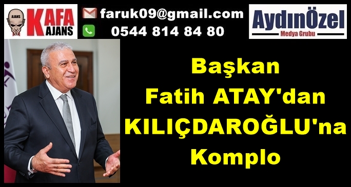 Fatih ATAY'dan KILIÇDAROĞLU'na Komplo