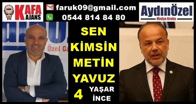 Sen Kimsin Metin YAVUZ 4 Danışman Yaşar İNCE